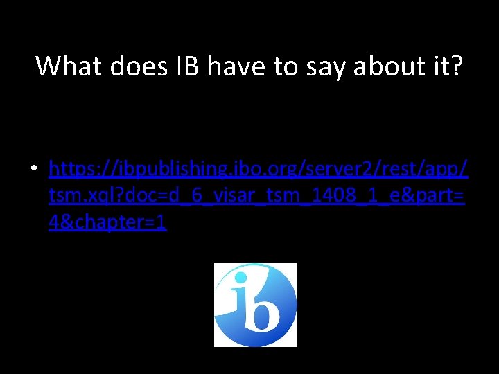 What does IB have to say about it? • https: //ibpublishing. ibo. org/server 2/rest/app/