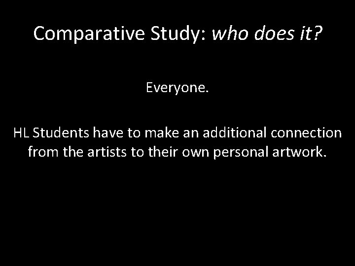 Comparative Study: who does it? Everyone. HL Students have to make an additional connection