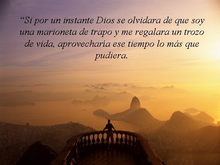 “Si por un instante Dios se olvidara de que soy una marioneta de trapo