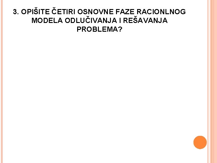 3. OPIŠITE ČETIRI OSNOVNE FAZE RACIONLNOG MODELA ODLUČIVANJA I REŠAVANJA PROBLEMA? 