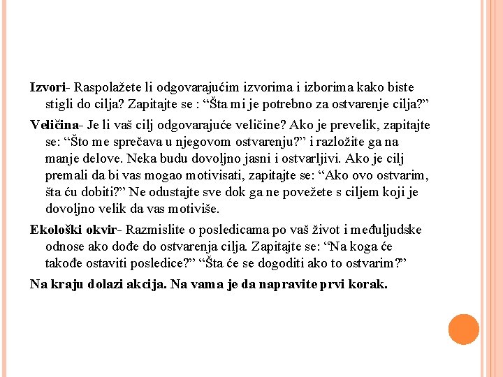 Izvori- Raspolažete li odgovarajućim izvorima i izborima kako biste stigli do cilja? Zapitajte se