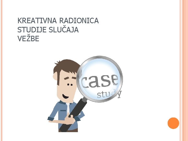 KREATIVNA RADIONICA STUDIJE SLUČAJA VEŽBE 