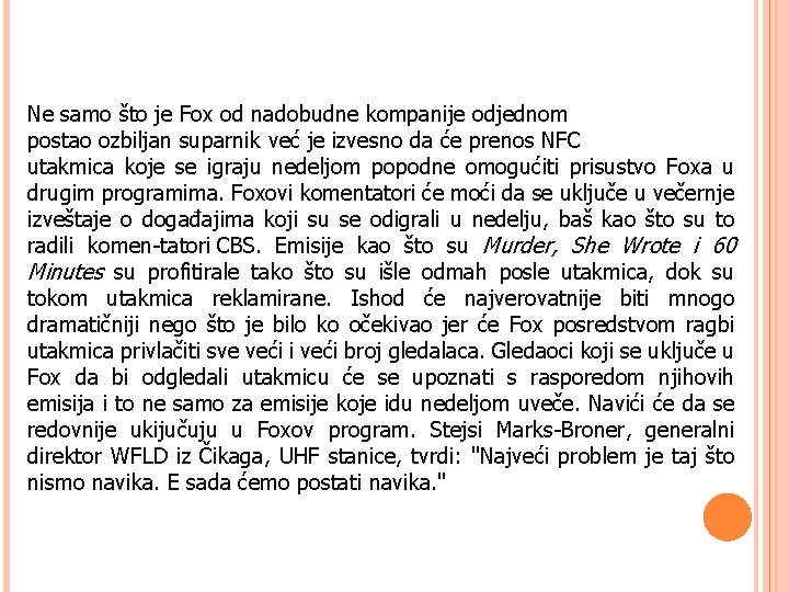 Ne samo što je Fox od nadobudne kompanije odjednom postao ozbiljan suparnik već je
