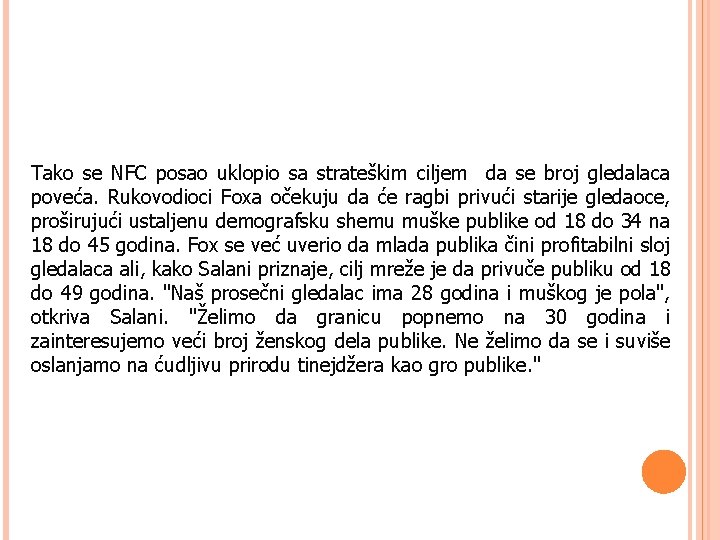 Tako se NFC posao uklopio sa strateškim ciljem da se broj gledalaca poveća. Rukovodioci