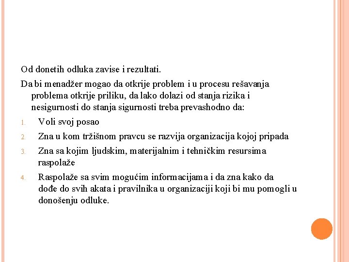 Od donetih odluka zavise i rezultati. Da bi menadžer mogao da otkrije problem i