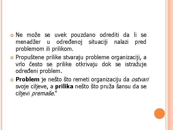 Ne može se uvek pouzdano odrediti da li se menadžer u određenoj situaciji nalazi