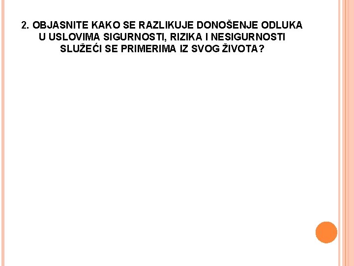 2. OBJASNITE KAKO SE RAZLIKUJE DONOŠENJE ODLUKA U USLOVIMA SIGURNOSTI, RIZIKA I NESIGURNOSTI SLUŽEĆI