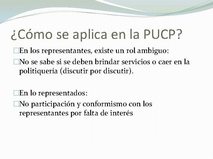 ¿Cómo se aplica en la PUCP? �En los representantes, existe un rol ambiguo: �No