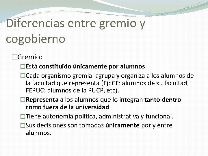 Diferencias entre gremio y cogobierno �Gremio: �Está constituido únicamente por alumnos. �Cada organismo gremial