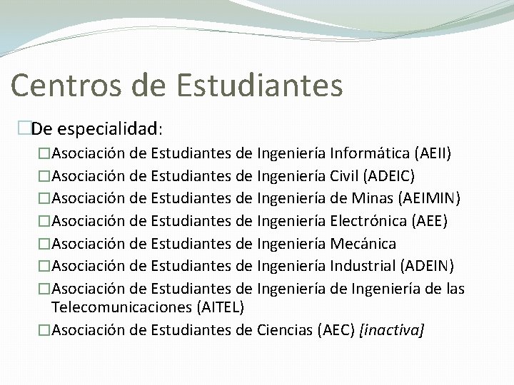 Centros de Estudiantes �De especialidad: �Asociación de Estudiantes de Ingeniería Informática (AEII) �Asociación de