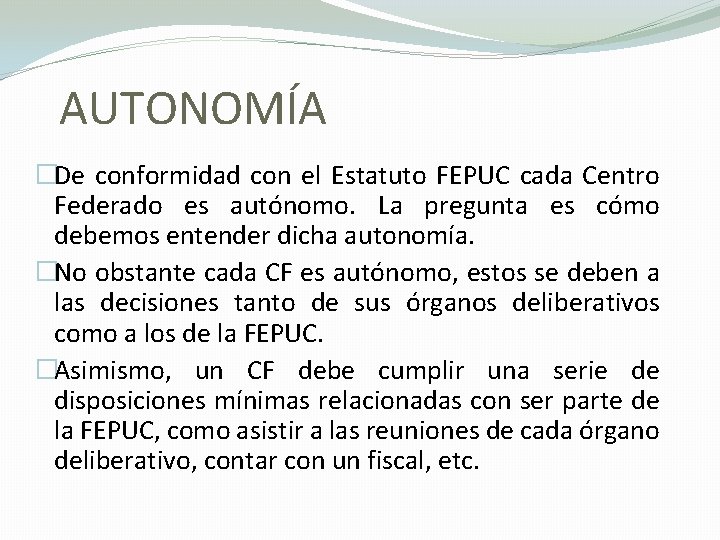 AUTONOMÍA �De conformidad con el Estatuto FEPUC cada Centro Federado es autónomo. La pregunta