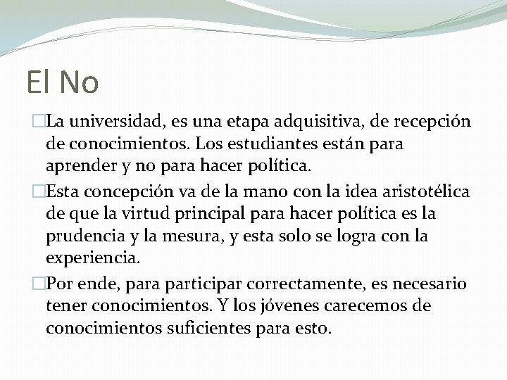 El No �La universidad, es una etapa adquisitiva, de recepción de conocimientos. Los estudiantes