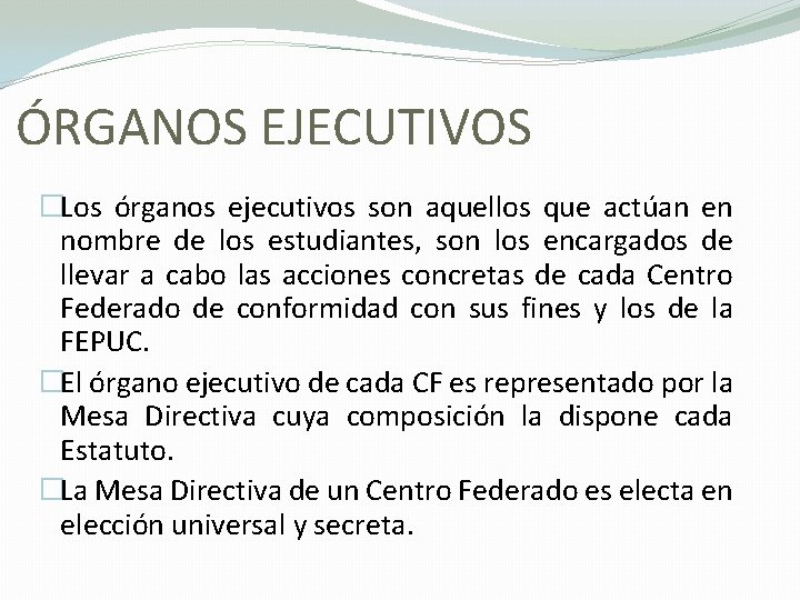 ÓRGANOS EJECUTIVOS �Los órganos ejecutivos son aquellos que actúan en nombre de los estudiantes,
