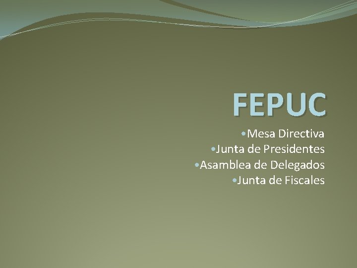 FEPUC • Mesa Directiva • Junta de Presidentes • Asamblea de Delegados • Junta