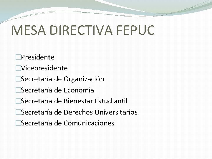 MESA DIRECTIVA FEPUC �Presidente �Vicepresidente �Secretaría de Organización �Secretaría de Economía �Secretaría de Bienestar