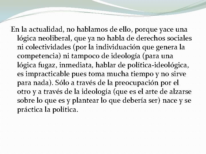 En la actualidad, no hablamos de ello, porque yace una lógica neoliberal, que ya