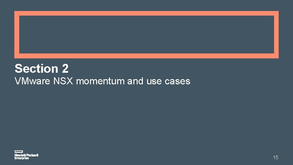 Section 2 VMware NSX momentum and use cases 15 