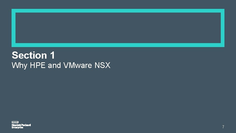 Section 1 Why HPE and VMware NSX 7 