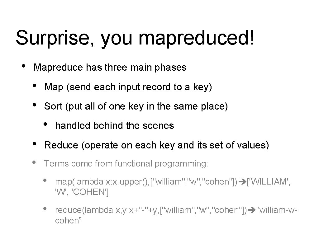 Surprise, you mapreduced! • Mapreduce has three main phases • • Map (send each