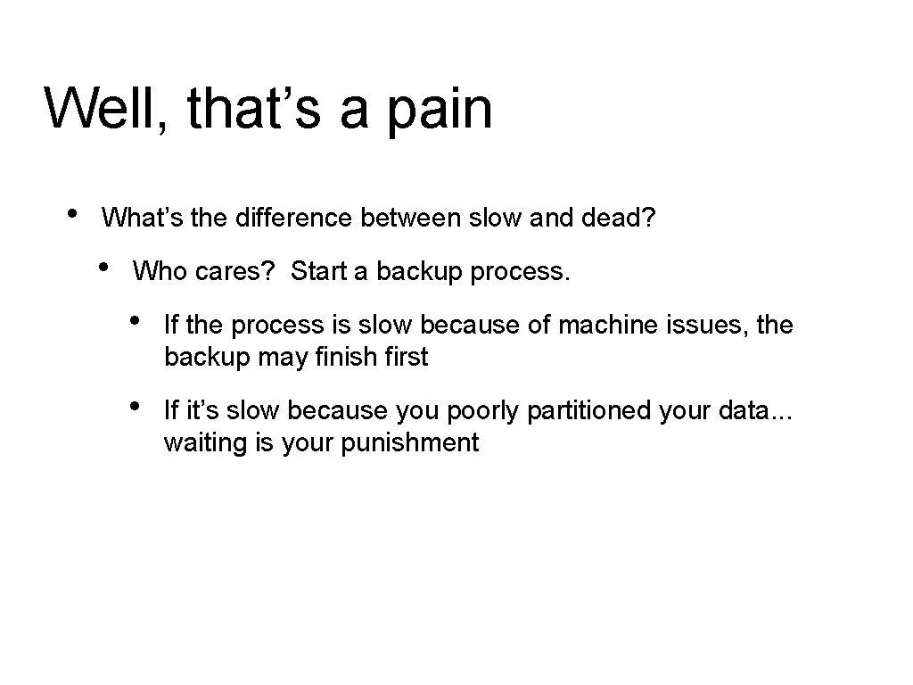 Well, that’s a pain • What’s the difference between slow and dead? • Who