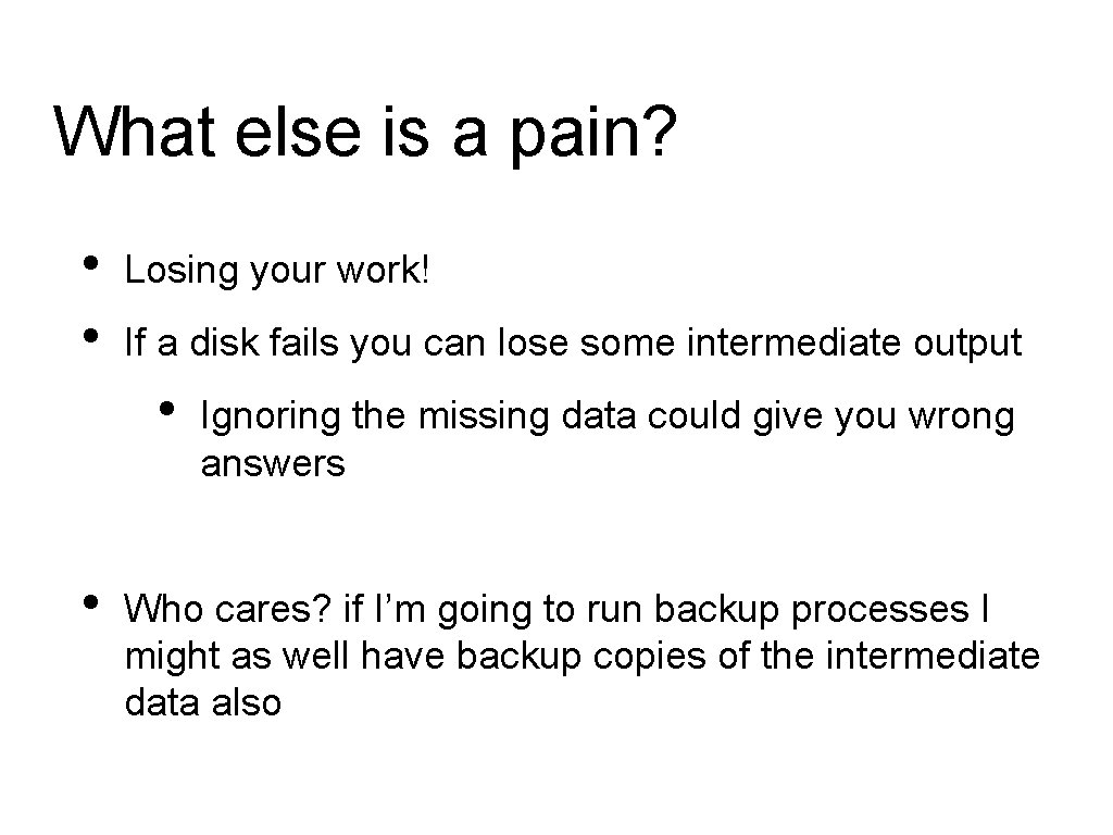 What else is a pain? • • Losing your work! If a disk fails