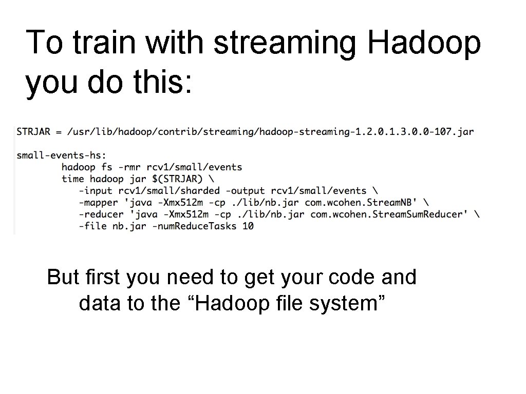 To train with streaming Hadoop you do this: But first you need to get