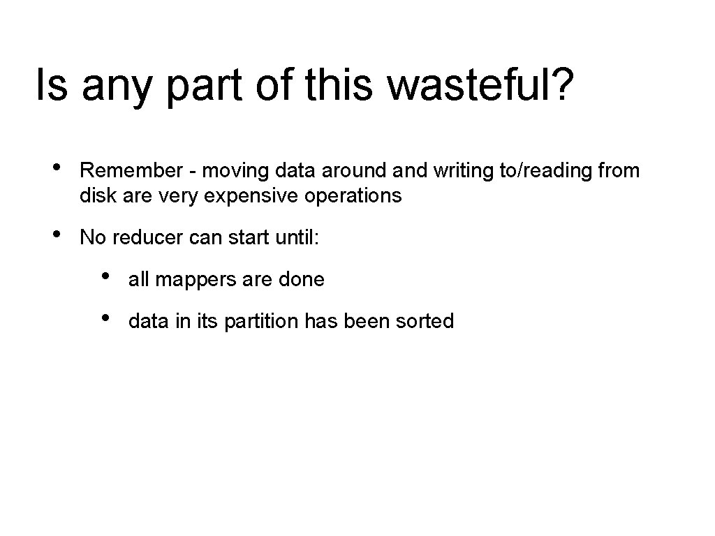 Is any part of this wasteful? • Remember - moving data around and writing