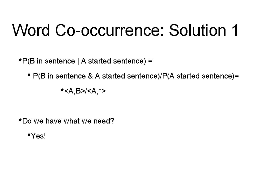 Word Co-occurrence: Solution 1 • P(B in sentence | A started sentence) = •