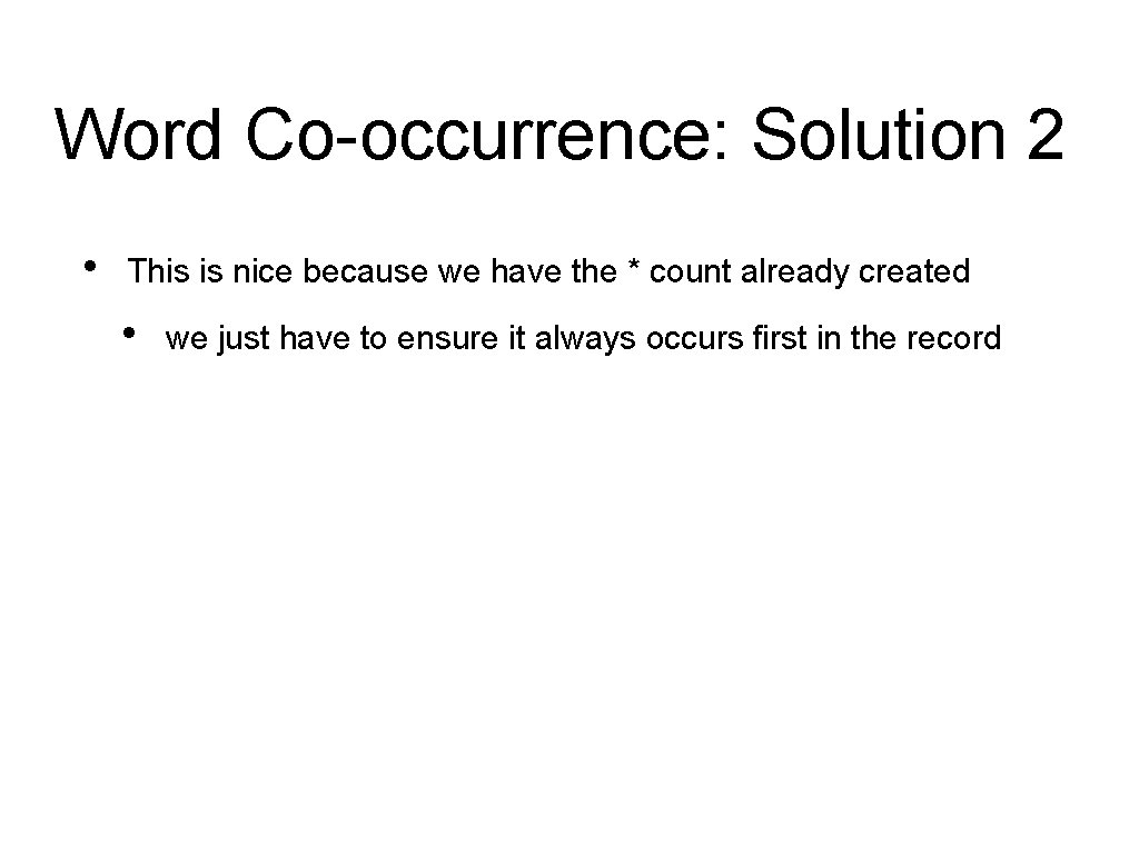 Word Co-occurrence: Solution 2 • This is nice because we have the * count