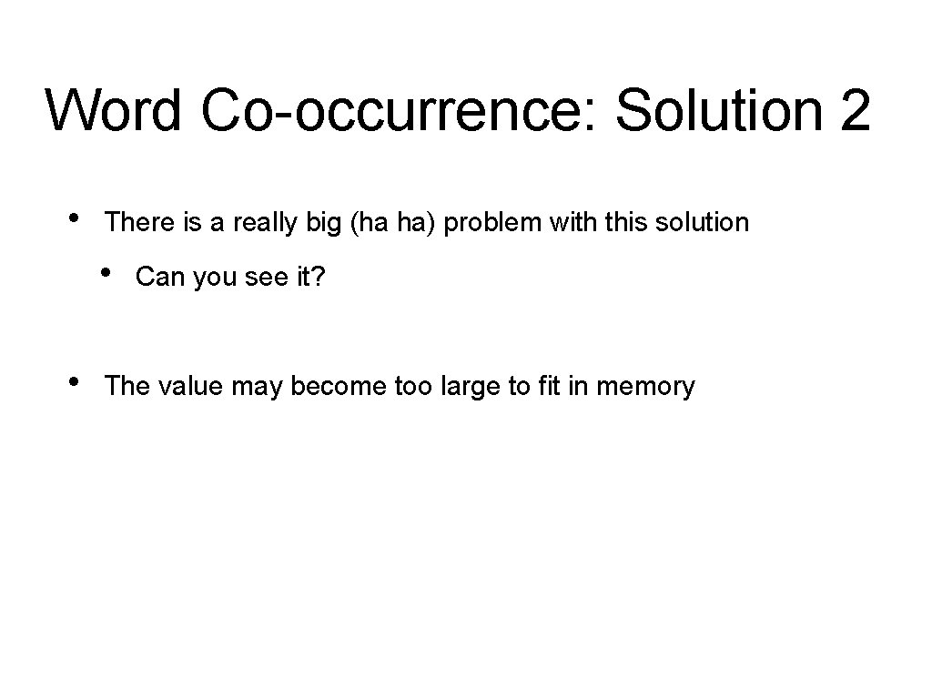 Word Co-occurrence: Solution 2 • There is a really big (ha ha) problem with