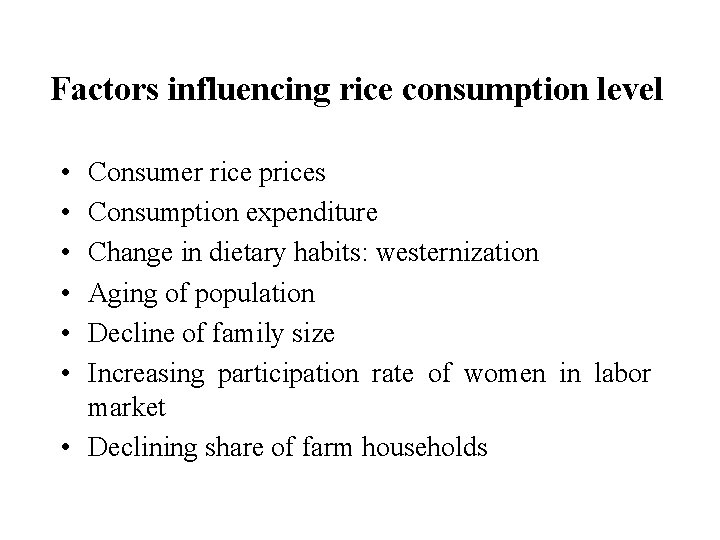 Factors influencing rice consumption level • • • Consumer rice prices Consumption expenditure Change