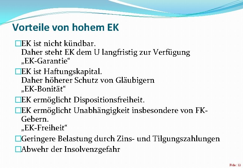 Vorteile von hohem EK �EK ist nicht kündbar. Daher steht EK dem U langfristig Vorteile von hohem EK �EK ist nicht kündbar. Daher steht EK dem U langfristig