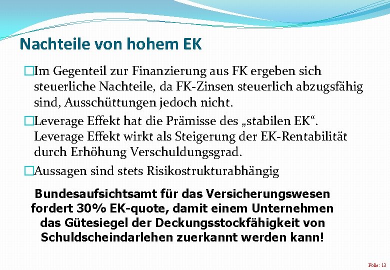 Nachteile von hohem EK �Im Gegenteil zur Finanzierung aus FK ergeben sich steuerliche Nachteile,