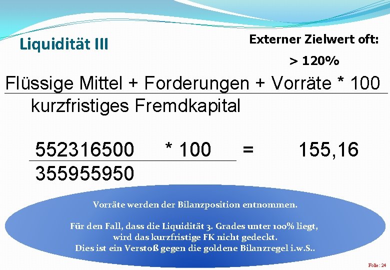 Externer Zielwert oft: Liquidität III > 120% Flüssige Mittel + Forderungen + Vorräte *