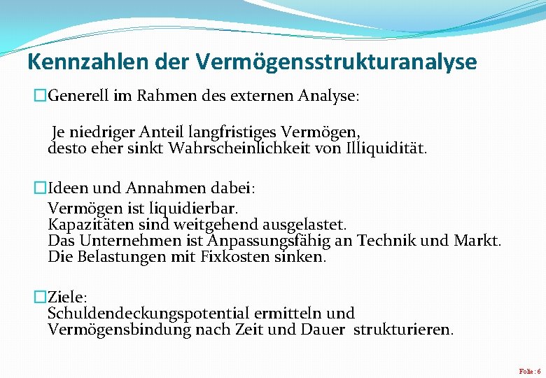 Kennzahlen der Vermögensstrukturanalyse �Generell im Rahmen des externen Analyse: Je niedriger Anteil langfristiges Vermögen,