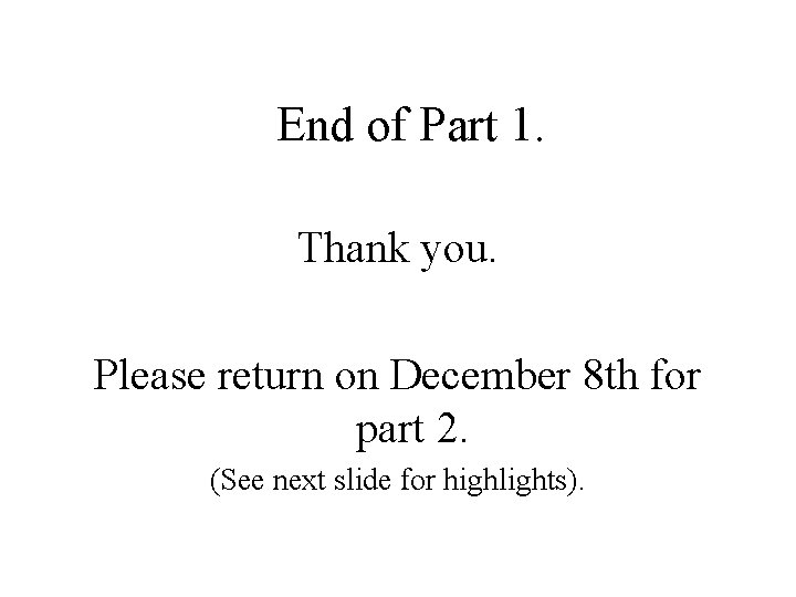 End of Part 1. Thank you. Please return on December 8 th for part