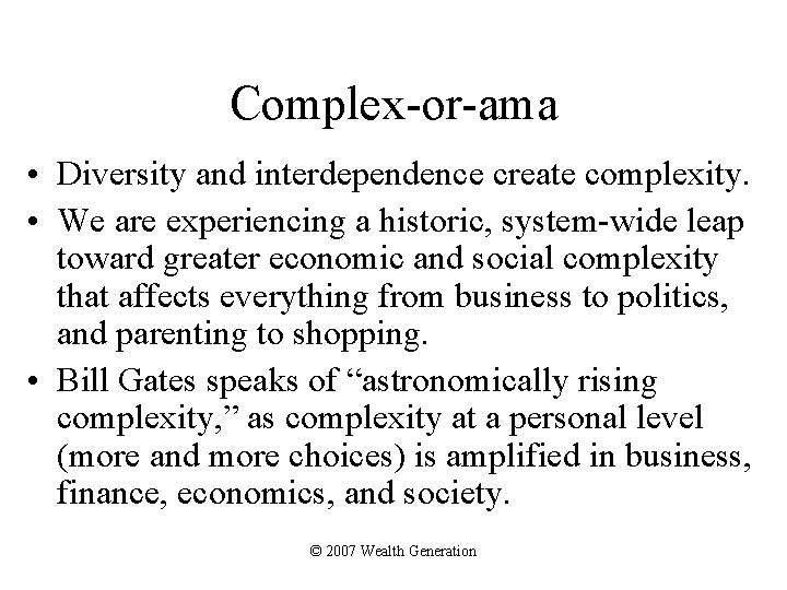 Complex-or-ama • Diversity and interdependence create complexity. • We are experiencing a historic, system-wide
