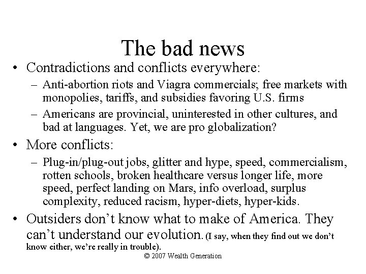 The bad news • Contradictions and conflicts everywhere: – Anti-abortion riots and Viagra commercials;