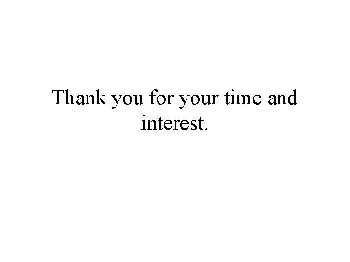 Thank you for your time and interest. 