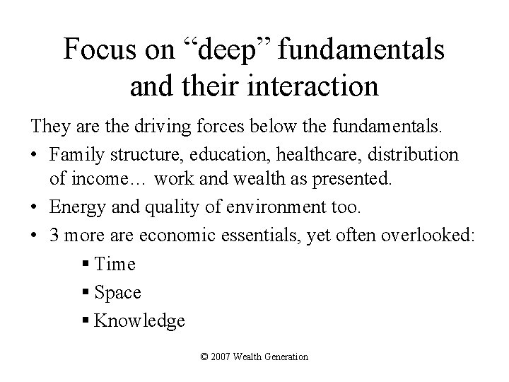 Focus on “deep” fundamentals and their interaction They are the driving forces below the