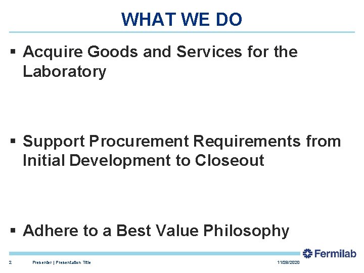 WHAT WE DO § Acquire Goods and Services for the Laboratory § Support Procurement