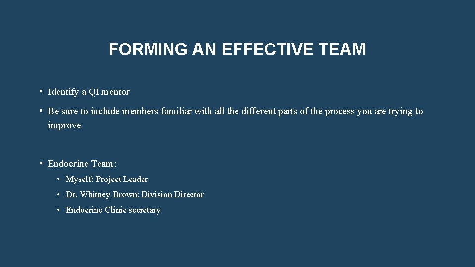 FORMING AN EFFECTIVE TEAM • Identify a QI mentor • Be sure to include