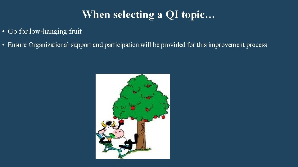 When selecting a QI topic… • Go for low-hanging fruit • Ensure Organizational support