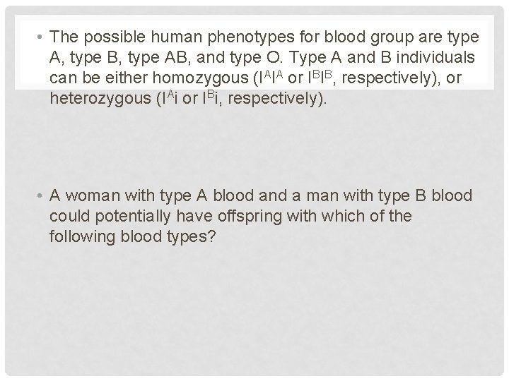  • The possible human phenotypes for blood group are type A, type B,