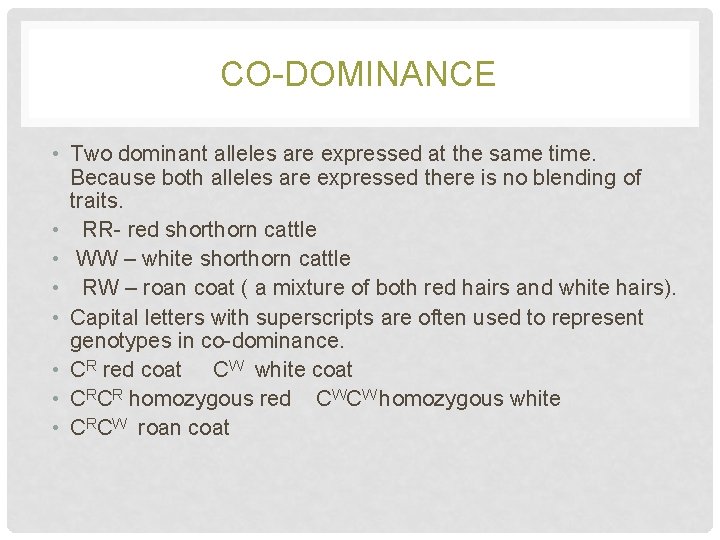 CO-DOMINANCE • Two dominant alleles are expressed at the same time. Because both alleles