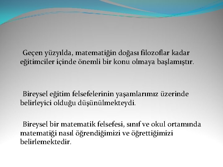  Geçen yüzyılda, matematiğin doğası filozoflar kadar eğitimciler içinde önemli bir konu olmaya başlamıştır.