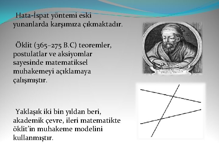  Hata-İspat yöntemi eski yunanlarda karşımıza çıkmaktadır. Öklit (365– 275 B. C) teoremler, postulatlar