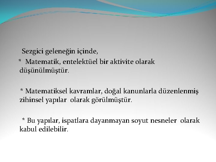  Sezgici geleneğin içinde, * Matematik, entelektüel bir aktivite olarak düşünülmüştür. * Matematiksel kavramlar,