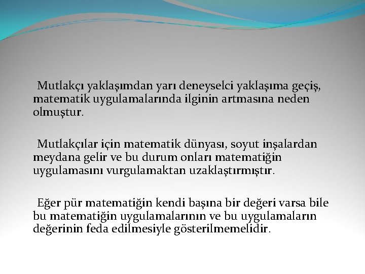  Mutlakçı yaklaşımdan yarı deneyselci yaklaşıma geçiş, matematik uygulamalarında ilginin artmasına neden olmuştur. Mutlakçılar