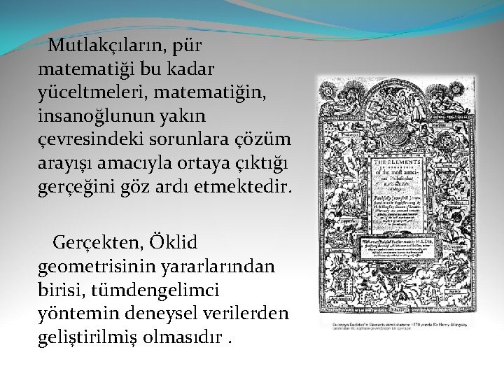  Mutlakçıların, pür matematiği bu kadar yüceltmeleri, matematiğin, insanoğlunun yakın çevresindeki sorunlara çözüm arayışı